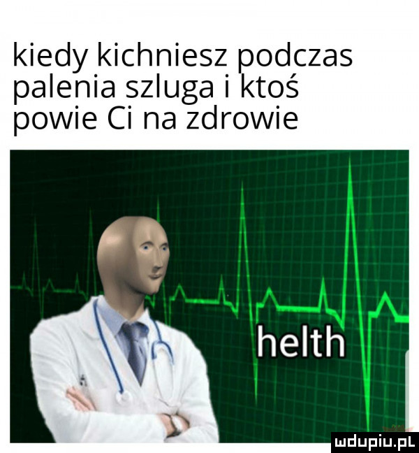 kiedy kichniesz podczas palenia szluga i ktoś powie ci na zdrowie