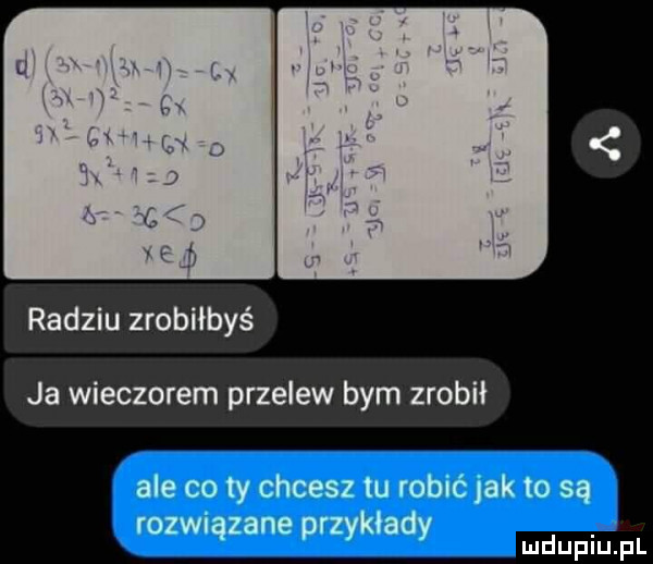 radziu zrobiłbyś ja wieczorem przelew bym zrobił ale co ty chcesz tu ruble jak to są rozwiązane przyklady ludupiu pl