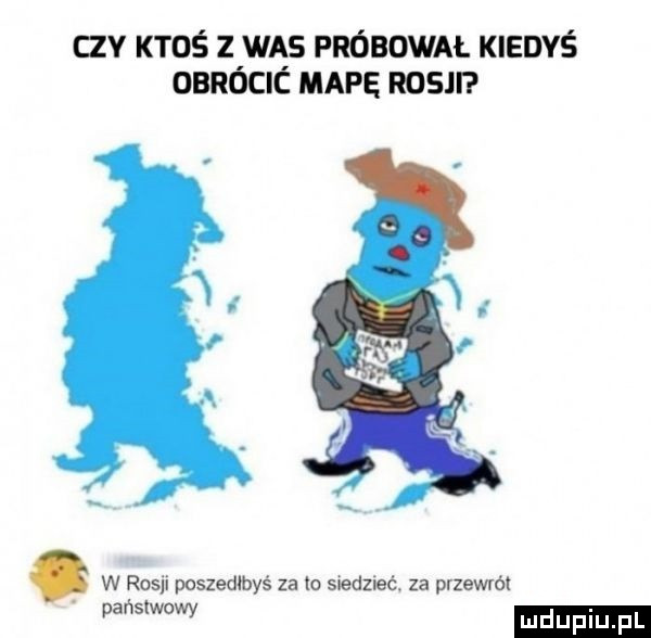 av ktoś z was próbował kiedyś obrócić mape rosm w rosji poszedłbyś za io siedzieć. za przewrót państwowy