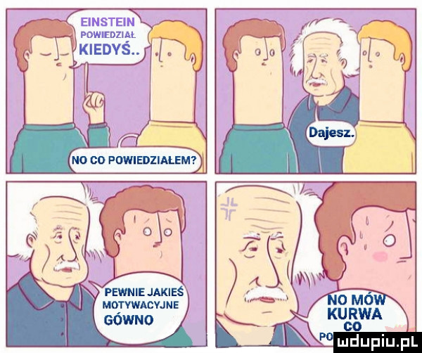 a einstein x powuznzm kiedyś. f quwmuua gowno