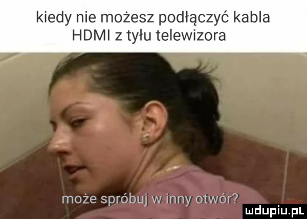 kiedy nie możesz podłączyć kabla hdmi   tyłu telewizora może spróbuj w inny otwór mduplu pl