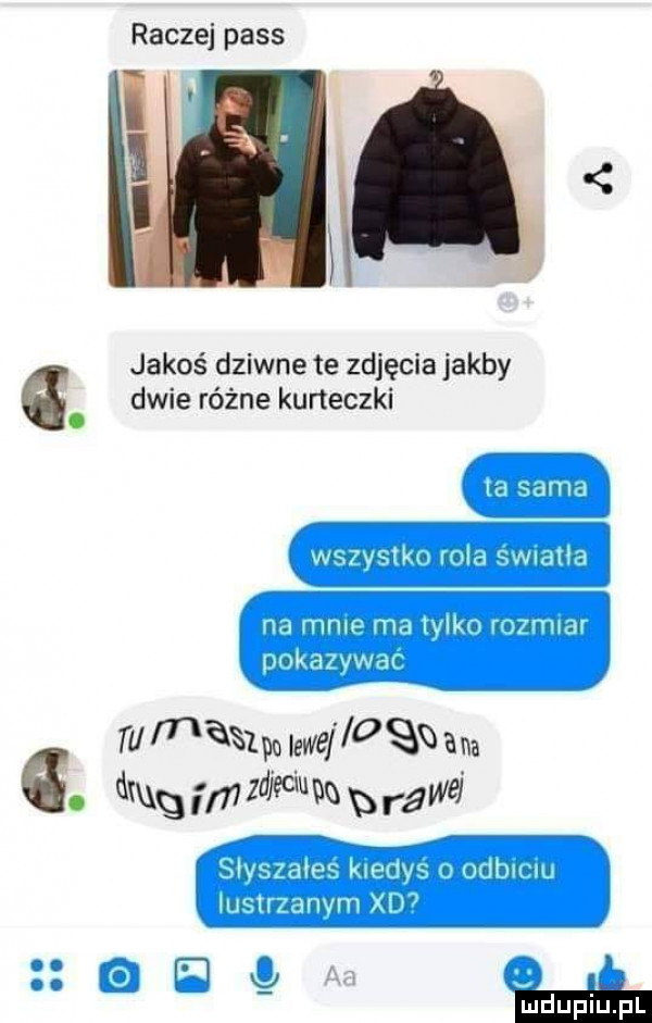 raczej pass i jakoś dziwne te zdjęcia jakby dwie różne kurteczki   tu m    m lewe   s   a o ng m  zdjęciu n b ng