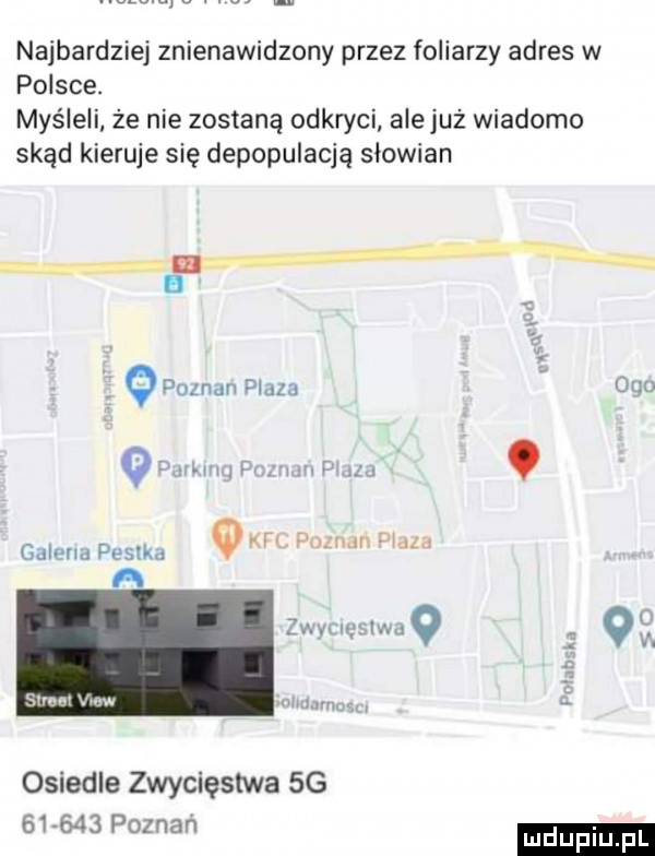 najbardziej znienawidzony przez foliarzy adres w polsce. myśleli że nie zostaną odkryci ale już wiadomo skąd kieruje się depopulacją słowian. a. ie w i d opoznan plaza duo ir rw r. lu calnrmpesrm q a a żwv w o my v. um osiedle zwycięstwa  g       poznan