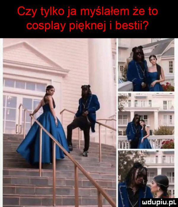 czy tylko ja myślałem że to cosplay pięknej i bestii