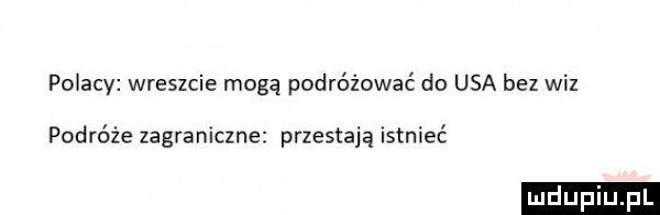 polacy wreszcie mogą podróżować do usa bez wiz podróże zagraniczne przestają istnieć