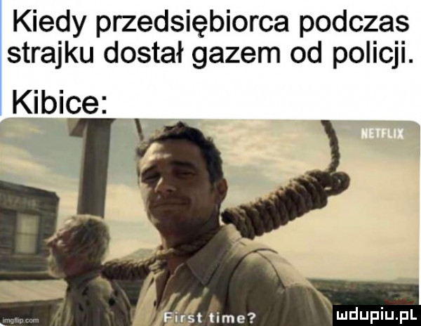 kiedy przedsiębiorca podczas strajku dostał gazem od policji. kibice l rr time udupiu p