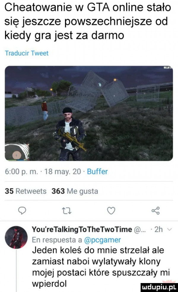 cheatowanie w gta online stało się jeszcze powszechniejsze od kiedy gra jest za darmo     p m   may    i ij e    retweets     me gęsia o      y-u retalkingtothetonime  h en respuesta a p ggutm jeden koleś do mnie strzelał ale zamiast naboi wylatywały klony mojej postaci które spuszczały mi wpierdo