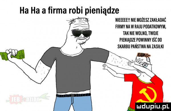 ha ha a firma robi pieniądze iiieeeehiiiemdżeszzikłahac nnuvmwmuponmuwm takniewdliimwiiie flmnnzwwnnnvlśćnn smaumismumsm