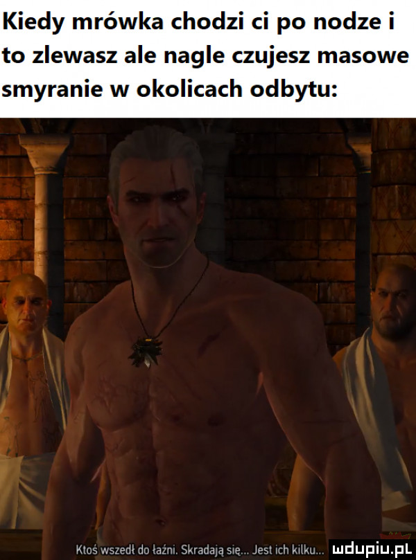 kiedy mrówka chodzi ci po nodze i to zlewasz ale nagle czujesz masowe smyranie w okolicach odbytu y x nasmzedwmmsma swe jesuchmm