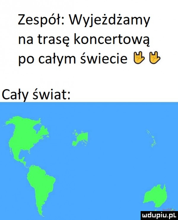 zespół wyjeżdżamy na trasę koncertową po całym świecie cały świat p