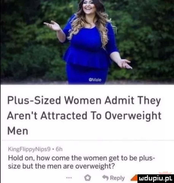 plus sized wojen admet they aren t attracted to overweight men hold on. hiw cole tee wojen get to be plus stze but tee men are overweight