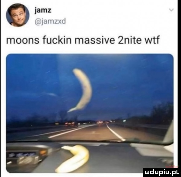 jam jamzxd moons fuckin massive  nite wtf