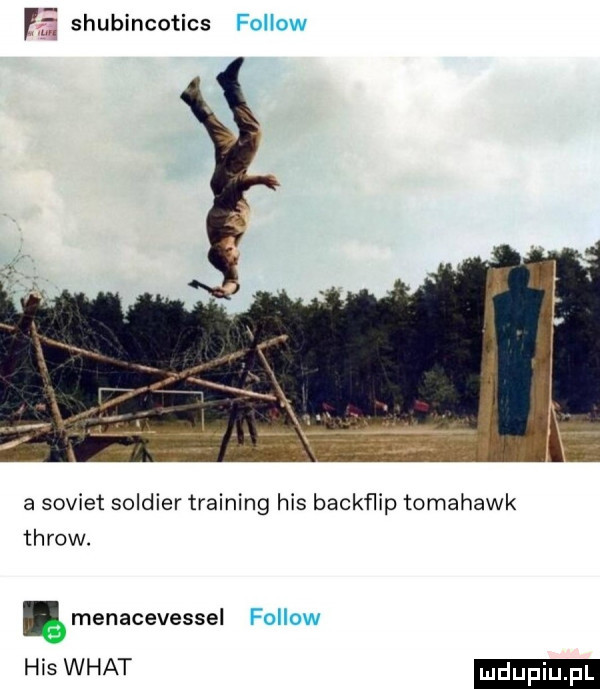 f shubincotics fellow a sowiet soldier training his backflip tomahawk throw. ę menacevessel fellow his wiat