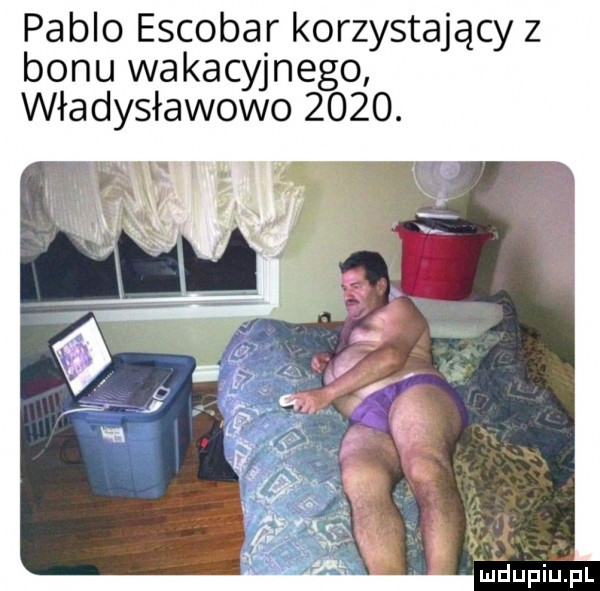 pablo escobar korzystający z bonu wakacyjnego władysławowo     . fr
