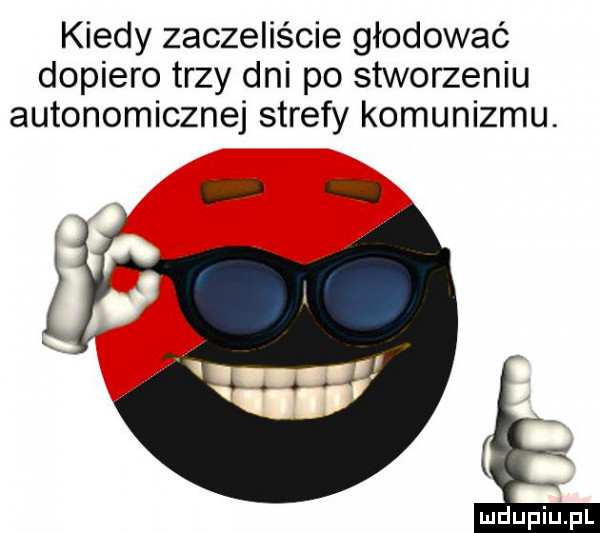 kiedy zaczęliście głodować dopiero trzy dni po stworzeniu autonomicznej strefy komunizmu