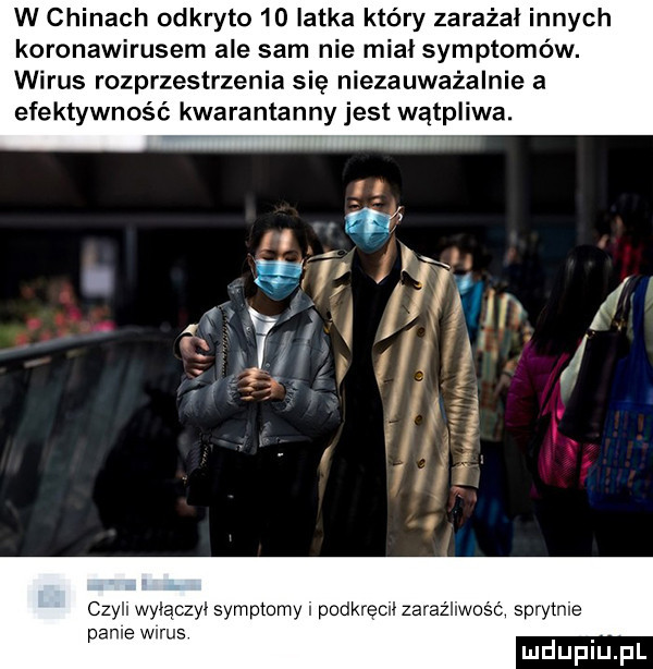 w chinach odkryto    latka który zarażał innych koronawirusem ale sam nie mial symptomów. wirus rozprzestrzenia się niezauważalnie a efektywność kwarantanny jest wątpliwa. un czyli wylaczyl symptomy podkręcnl zarazliwośo sprytnie panie wirus