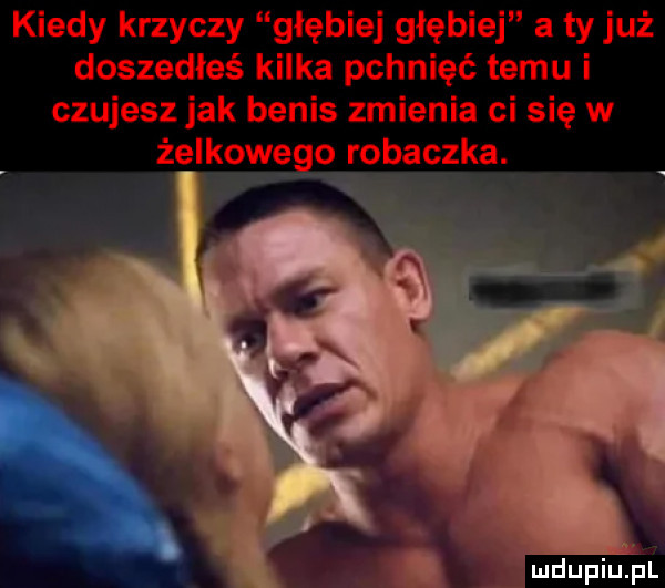 kiedy krzyczy głębiej głębiej a ty już doszedłeś kilka pchnięć temu i czujesz jak betis zmienia ci się w żelkowego robaczka