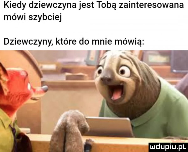 kiedy dziewczyna jest tobą zainteresowana mówi szybciej dziewczyny które do mnie mówią f