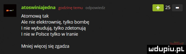 a oswiniajedna godzmęmmu alarm wą tak ne nie eleklmwnię. tylko bombę i nie wybudują lybro zdemnun niew polsce ytku w iranie mniej więcej się zgadza