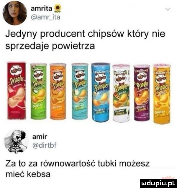 amrita aar ita jedyny producent chipsów który nie sprzedaje powietrza asir dirtbf za to za równowartość tubki możesz mieć kebsa