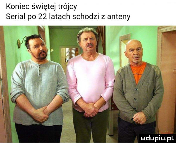 koniec świętej trójcy serial po    latach schodzi z anteny