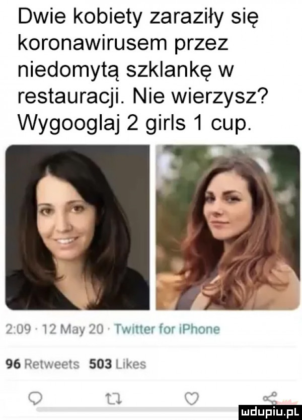 dwie kobiety zaraziły się koronawirusem przez niedomytą szklankę w restauracji. nie wierzysz wygoogluj   girls   cup. zio    may eu twmerforiphone    rf twems     kaes    . l if a
