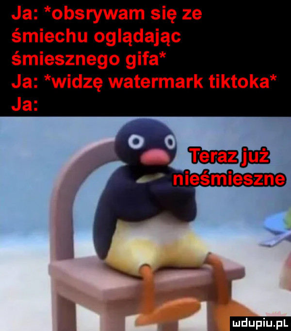 ja obsrywam się ze śmiechu oglądając śmiesznego gifa ja widzę watermark tiktoka ludu iu. l