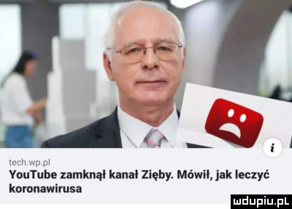 q v i q. i lech wp pl youtube zamknął kanał zięby. mówił jak leczyć koronawirusa