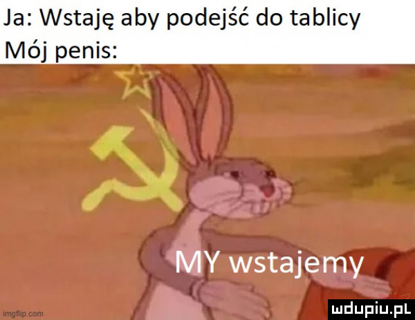 ja wstaję aby podejść do tablicy mój penis. abakankami ę s f ry wstajemy łk