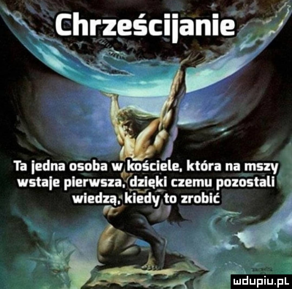 wx chrzescuame v ta jedna osoba w kościele. która na mszy wstaje pierwsza dzięki czemu pozostali wiedzą kiedy to zrobić wf a. t l     w. m  mduplu pl