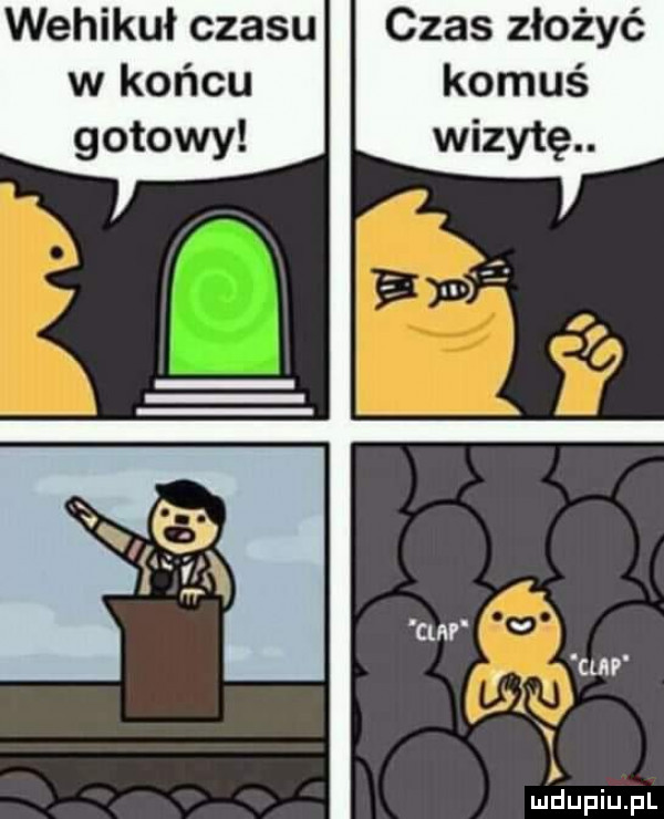 wehikuł czasu czas złożyć w końcu komuś gotowy wizytę