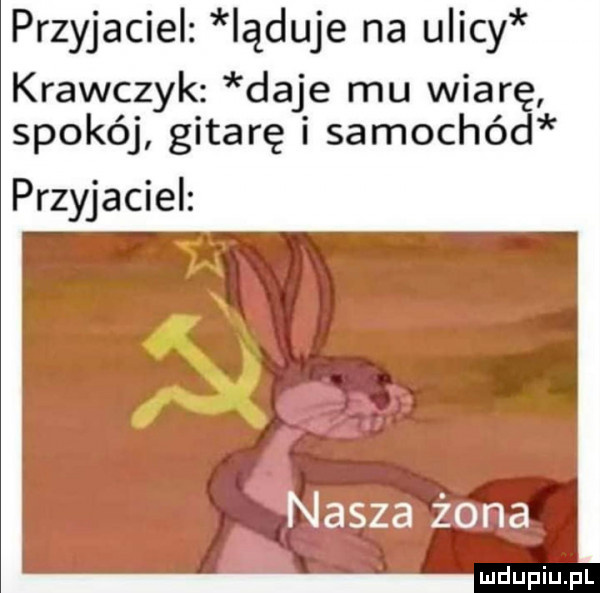 przyjaciel induje na ulicy krawczyk daje mu wiarę spokój gitarę i samochód przyjaciel nasza żona