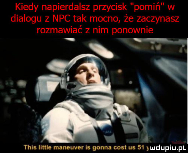 kiedy napierdalsz przycisk pomiń w dialogu z nbc tak mocno że zaczynasz rozmawiać z nim ponownie tais lime mlnouv r is gonna cool us