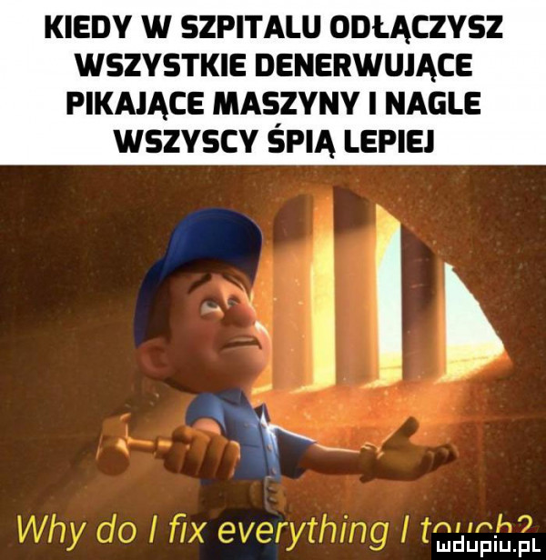 kiedy w szpitalu odłączysz wszystkie denerwujące pikające maszyny i nagle wszyscy śpią lepie m