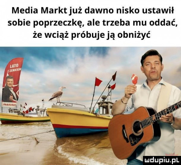 media marktjuż dawno nisko ustawił sobie poprzeczkę ale trzeba mu oddać że wciąż próbuje ją obniżyć