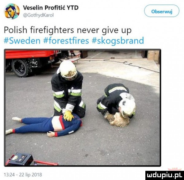 veselln proﬂtlé vcd. a gomyaxavm polish firefighters neper gide up sweden forestfires skogsbrand         lep