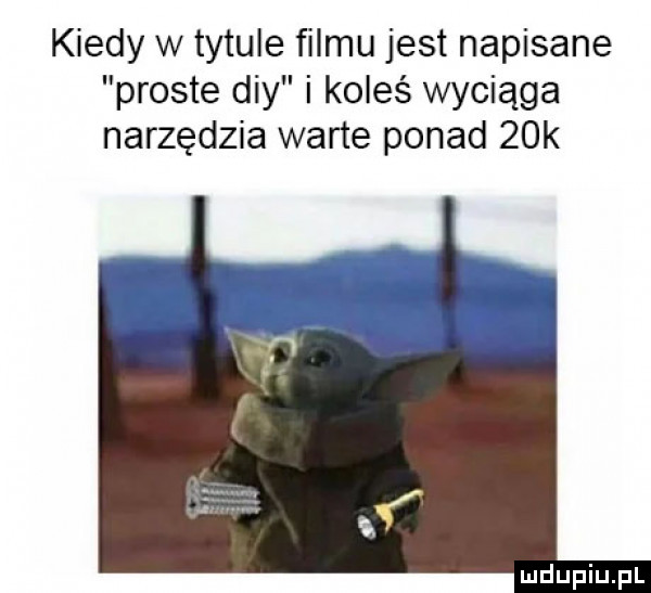 kiedy w tytule filmu jest napisane proste dcy i koleś wyciąga narzędzia warte ponad   k
