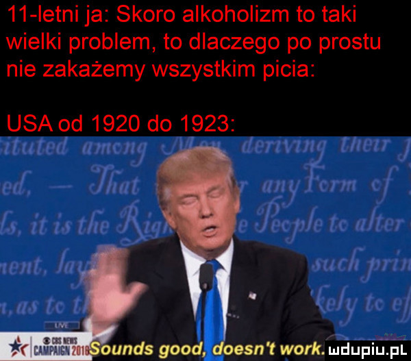 istni ja skoro alkoholizm to taki wielki problem to dlaczego po prestu nie zakażemy wszystkim picia usa od      do      tus m. i mm ounds geod doesn t werk