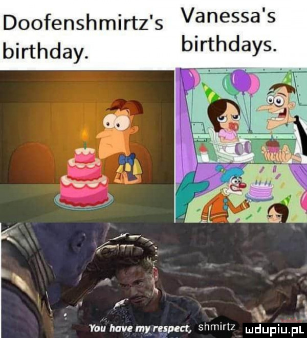 doofenshmirtz s birthday. vanessa s birthdays. y-u havemyrnpm shmim