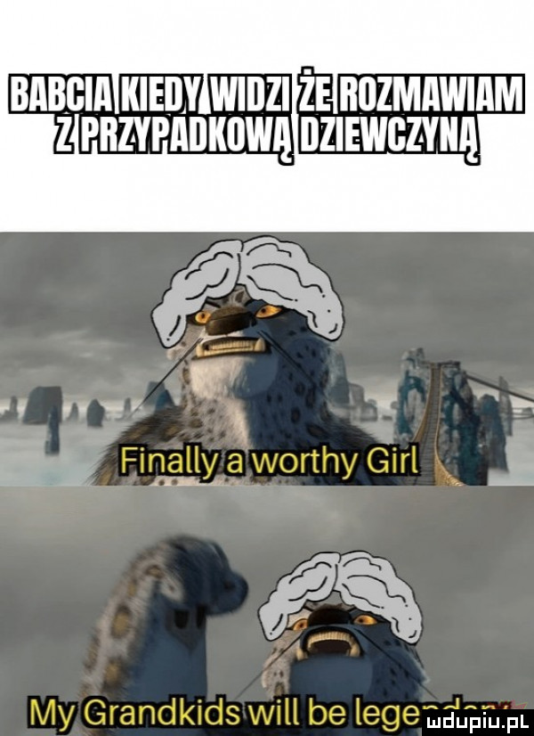babcia kiedy widzi że huzmawiam z pbzypabkową dziewczyn