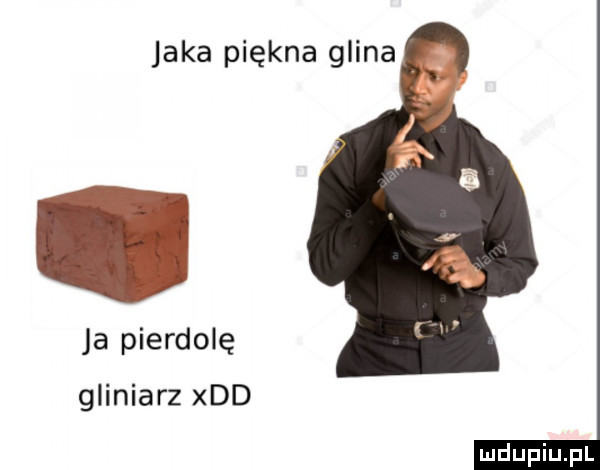 jaka piękna glina ja pierdolę gliniarz xdd