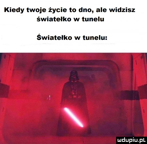 kiedy twoje życie to dno ale widzisz światełko w tunelu światełko w tunelu