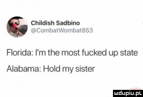 childish sarbino combatwomijat    floryda i m tee most fucked up skate alabama hold my sister ludu iu. l