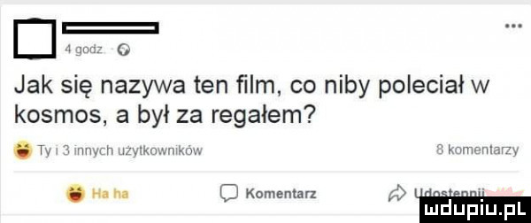 w jak się nazywa ten ﬁlm co niby poleciał w kosmos a był za regałem. t ww r w um mm. abakankami na m komentarz. mduplu pl