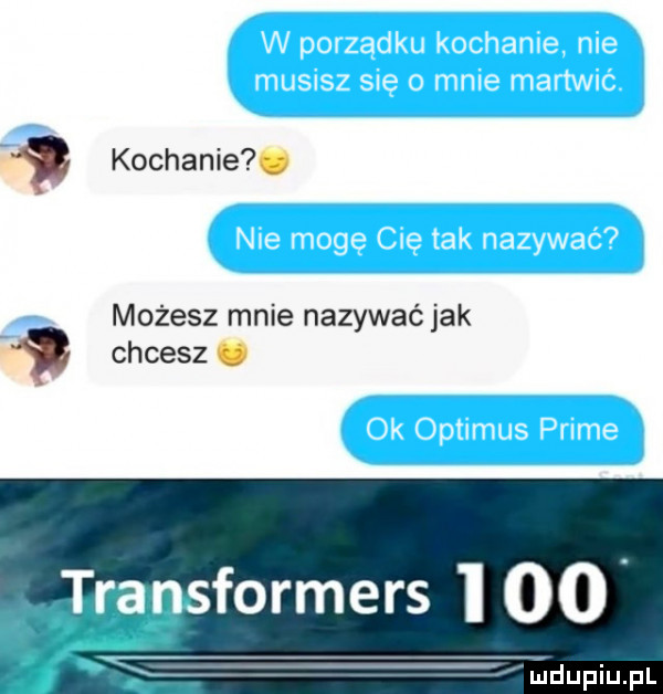 kochanie możesz mnie nazywać jak chcesz formers i    mdupiupl
