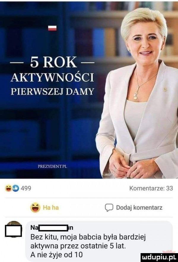 rok aktywności pierwszej damy m mn l m o kan  mm w aj dodaj komenmvz nd n bez kitu moja babcia była bardziej aktywna przez ostatnie   lat a nie żyje od