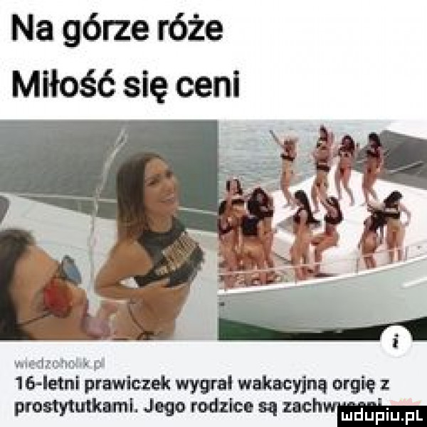 na górze róże miłość się ceni mag  m. a p    istni prawiczek wygral wakacyjna orgię z prostytmkaml. jego rodzice są mahmal