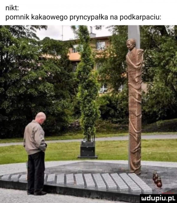 niki pomnik kakaowego pryncypałka na podkarpaciu ludupiu. pl