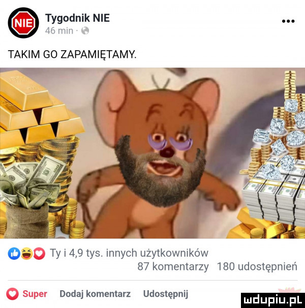 tygodnik nie    mm takim go zapamiętamy.   ty i     tys. innych użytkowników    komentarzy     udostępnień dodaj komentarz udostępnij