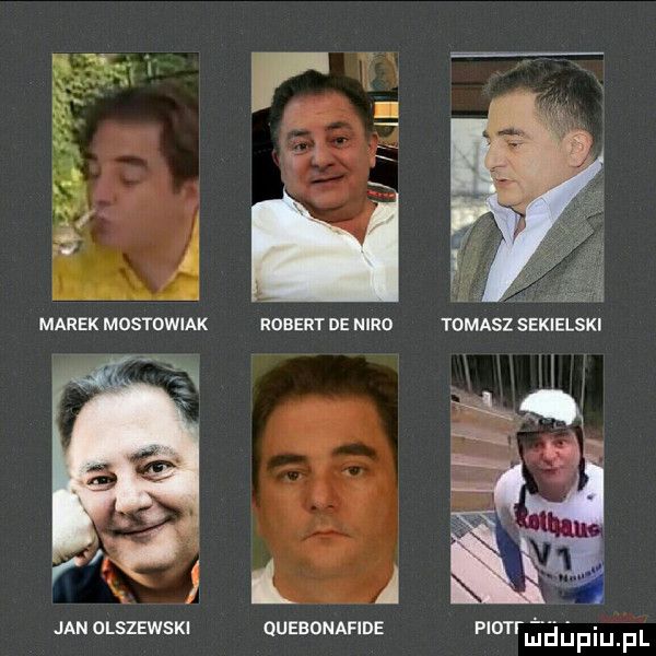 j marek mostowiak robert de nero tomasz sekielski xi x  m jan olszewski quebdnafide piotf